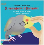 Il pappagallo di Budapest. La vera storia di Pepe