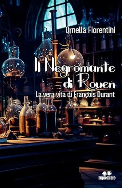 Il negromante di Rouen. La vera vita di François Durant